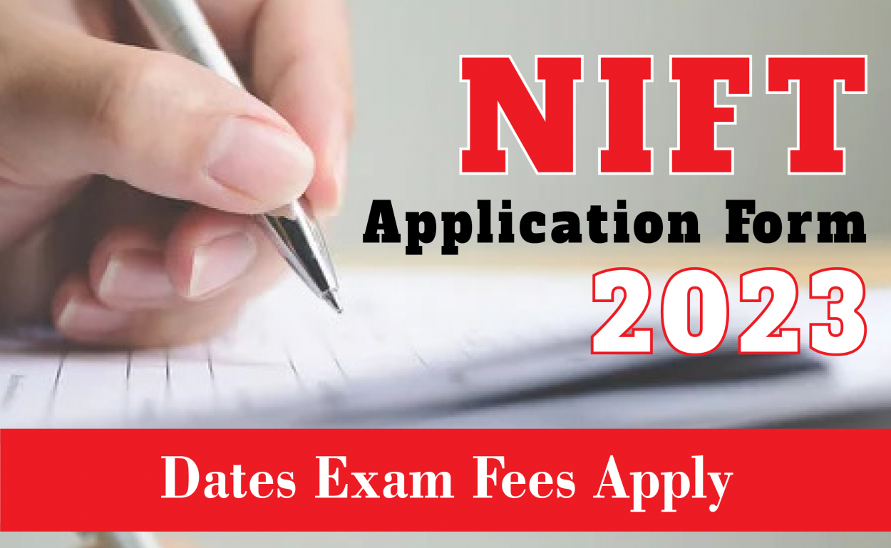 NIFT Application Form 2023 - Important Dates, and every NIFT Exam Details